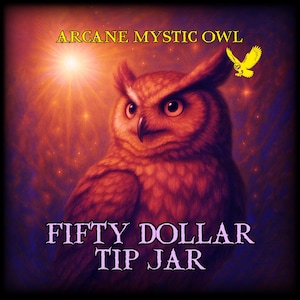 May include: An illustration of an owl with the text "Arcane Mystic Owl" at the top and "Fifty Dollar Tip Jar" at the bottom. The owl is brown and orange with a yellow owl graphic to the right.
