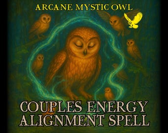 May include: An illustration featuring several owls in a forest setting. The central owl is large and brown, surrounded by a teal energy field. Text at the top reads "Arcane Mystic Owl," and at the bottom, "Couples Energy Alignment Spell."