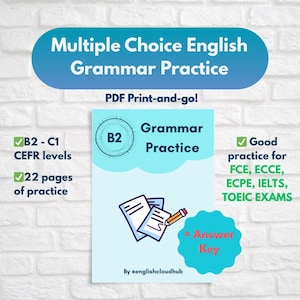 May include: A light blue PDF print-and-go grammar practice guide with the title "Multiple Choice English Grammar Practice." The guide includes B2-C1 CEFR levels, 22 pages of practice, and an answer key. It is good practice for FCE, ECCE, ECPE, IELTS, and TOEIC exams.