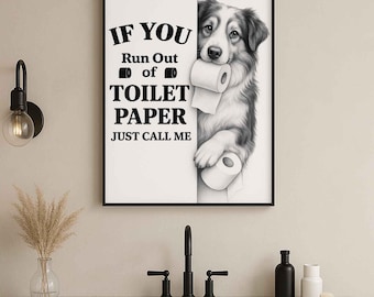 May include: Black framed wall art featuring a black and white illustration of a dog holding toilet paper rolls. The text on the art reads: "IF YOU Run Out of TOILET PAPER JUST CALL ME."