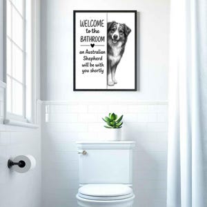 Australian shepherd Bathroom Poster | welcome to the bathroom | Dog Wall Art Decor | Dog lover Gift image 5