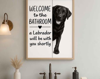 Black Labrador Bathroom Poster | welcome to the bathroom | Black Labrador art print | Dog in the toilet | Wall Art Decor | Dog lover Gift