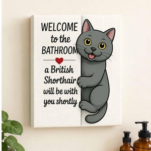 Funny British Shorthair Bathroom Wall Art, Cat Mom Gift, Welcome to the bathroom Sign, Cat Lovers, Cute art Canvas Decor, Bathroom Canvas