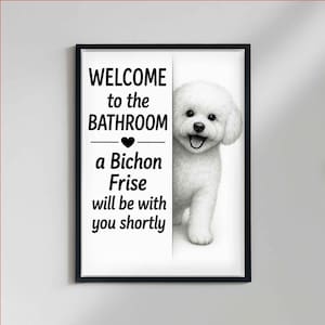 Bichon Frise Bathroom Poster, welcome to the bathroom a Bichon Frise will be with you, Toilet Dog poster, Dog Wall Art Decor |Dog lover Gift