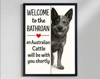Australian Cattle Bathroom Poster, welcome to the bathroom Australian Cattle  will be with you, Toilet Dog poster, Art Decor |Dog lover Gift