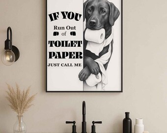 Black Labrador Bathroom Poster | Funny Dog Wall Art | If You and Toilet Paper | Dog in the Toilet | Dog Bathroom Art | Labrador Lover Gift