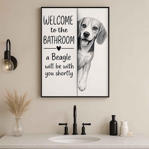 May include: Black framed bathroom wall art featuring a Beagle dog illustration. The artwork includes the text "WELCOME to the BATHROOM - a Beagle will be with you shortly". The Beagle is in black and white.