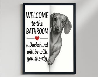 Dachshund Bathroom Poster, welcome to the bathroom a Dachshund will be with you, Toilet Dog poster, Dog Wall Art Decor | Dog lover Gift