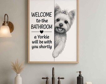 Yorkshire Terrier Bathroom Poster | welcome to the bathroom | Toilet Dog poster | Dog Wall Art Decor | Dog lover Gift