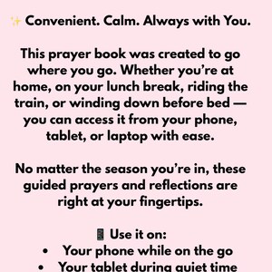 May include: A digital prayer book with the text "Digital Prayer Book - Read It Anytime, Anywhere". The text also says "Convenient. Calm. Always with You." and "Use it on: Your phone while on the go, Your tablet during quiet time, Your laptop for focused journaling, Or even print your favourite pages!"