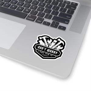 Dont Worry I Can Fix It Sticker - Waterproof Durable Vinyl Stickers