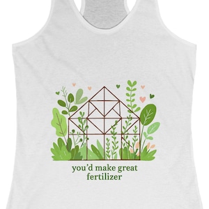 You&#39;d Make Good Fertilizer Women&#39;s Tank, Summer Workouts, Eco-Friendly Style, Funny Garden Botanical Quotes, Relaxed Fit Top