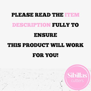 May include: White background with black text that reads "PLEASE READ THE ITEM DESCRIPTION FULLY TO ENSURE THIS PRODUCT WILL WORK FOR YOU!" A pink circle with the text "Sibillas cutters" is in the bottom right corner.