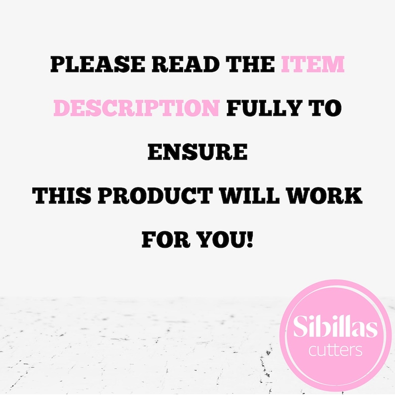 May include: White background with black text that reads "PLEASE READ THE ITEM DESCRIPTION FULLY TO ENSURE THIS PRODUCT WILL WORK FOR YOU!" A pink circle with the text "Sibillas cutters" is in the bottom right corner.