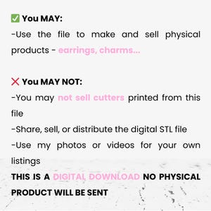 May include: White background with text detailing usage rights for a digital download. The text states what is allowed, such as making and selling physical products like earrings and charms. It also specifies what is not allowed, including selling cutters and distributing the digital file.
