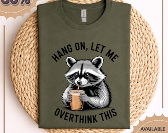 Hang On Let Me Overthink This Shirt, Sarcastic Saying, Racoon lover Shirt, Funny Racoon Shirt, Funny Trendy Shirt