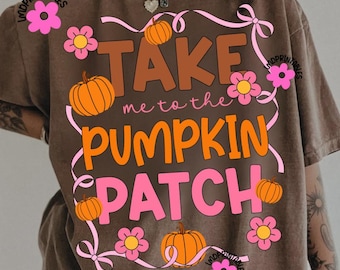 Pumpkin Patch PNG, Take Me to the Pumpkin Patch Fall Png, Autumn Floral Bow Png for Cozy Vibes. Fall Pumpkin Bow , Fall Shirt Sublimation