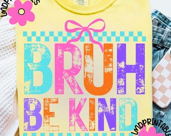 Be Kind png, Bruh Be Kind PNG, Digital Download Sublimation, back to school, teacher, checkered coquette Back to School png First Day School