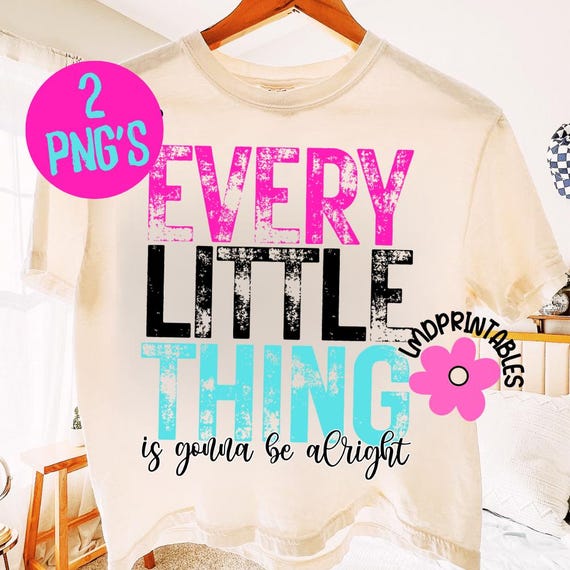 Funny PNG, Every Little Thing Png, Funny Quote png, Positivity Png, Sublimation Png Designs, Funny Shirt Png, Positive Quotes Shirt png