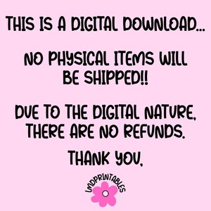 May include: A pink background with black text stating "THIS IS A DIGITAL DOWNLOAD... NO PHYSICAL ITEMS WILL BE SHIPPED!! DUE TO THE DIGITAL NATURE, THERE ARE NO REFUNDS. THANK YOU," with a flower logo at the bottom.