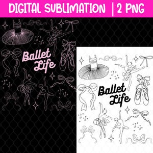 May include: Digital sublimation design featuring ballet-themed illustrations. The design includes line drawings of tutus, ballet shoes, bows, and ballerinas. The words "Ballet Life" are in a cursive font. The background is black with a pink banner at the top that says "DIGITAL SUBLIMATION | 2 PNG".