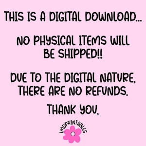 May include: A pink background with black text stating "THIS IS A DIGITAL DOWNLOAD... NO PHYSICAL ITEMS WILL BE SHIPPED!! DUE TO THE DIGITAL NATURE, THERE ARE NO REFUNDS. THANK YOU," with a flower logo.