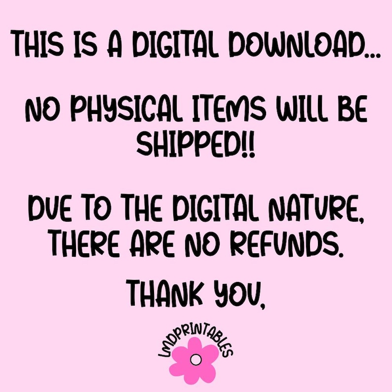 Puede incluir: Fondo rosa con texto negro: "THIS IS A DIGITAL DOWNLOAD... NO PHYSICAL ITEMS WILL BE SHIPPED!! DUE TO THE DIGITAL NATURE, THERE ARE NO REFUNDS. THANK YOU." Un logotipo de flor rosa en la parte inferior.