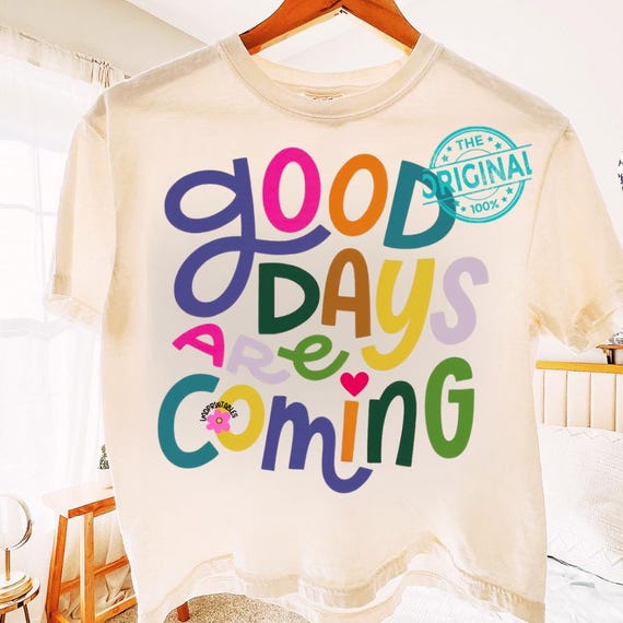 Good days are coming PNG, Positivity Quote png, Positivity Sublimation Png Designs, Good Vibes Png, Positive Quote Shirt, Mental Health png
