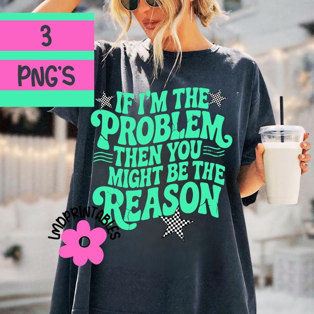 Retro Funny PNG, If I'm The Problem Then You Might Be The Reason Png, Funny Quote, Sarcastic Png, Sublimation Png Designs, Funny Shirt Png