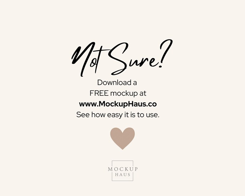 May include: A cream-colored background with the words "Not Sure?" in a stylish black script. Below, it reads "Download a FREE mockup at www.MockupHaus.co. See how easy it is to use." A heart graphic and the Mockup Haus logo are also present.