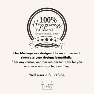 May include: A circular graphic with the text "100% Happiness Guarantee or your money back." The graphic includes a ribbon with stars and the text "Our Mockups are designed to save time and showcase your designs beautifully."
