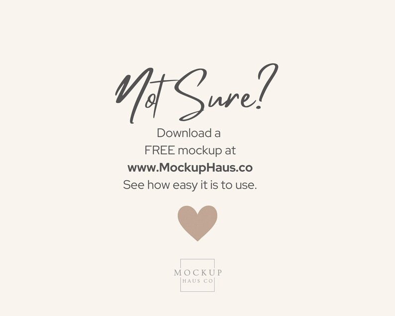 Pu&ograve; includere: Sfondo color crema con la scritta "Not Sure?" in stile manoscritto. Sotto, si legge "Download a FREE mockup at www.MockupHaus.co. See how easy it is to use." Un cuore e il logo Mockup Haus Co. sono anch'essi presenti.