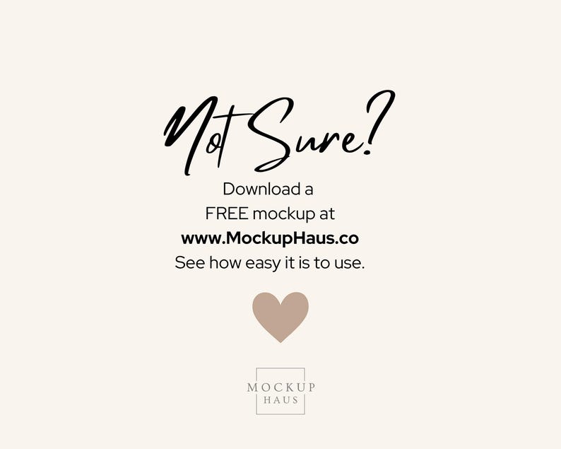 Peut inclure: Fond cr&egrave;me avec le texte "Not Sure?" dans une police manuscrite. En dessous, il est &eacute;crit "Download a FREE mockup at www.MockupHaus.co. See how easy it is to use." Un c&oelig;ur et le logo "Mockup Haus" sont &eacute;galement pr&eacute;sents.