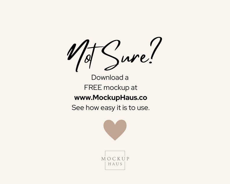 May include: Cream-colored background with the words "Not Sure?" in a stylish black font. Below, it says "Download a FREE mockup at www.MockupHaus.co. See how easy it is to use." A heart graphic and the Mockup Haus logo are also present.