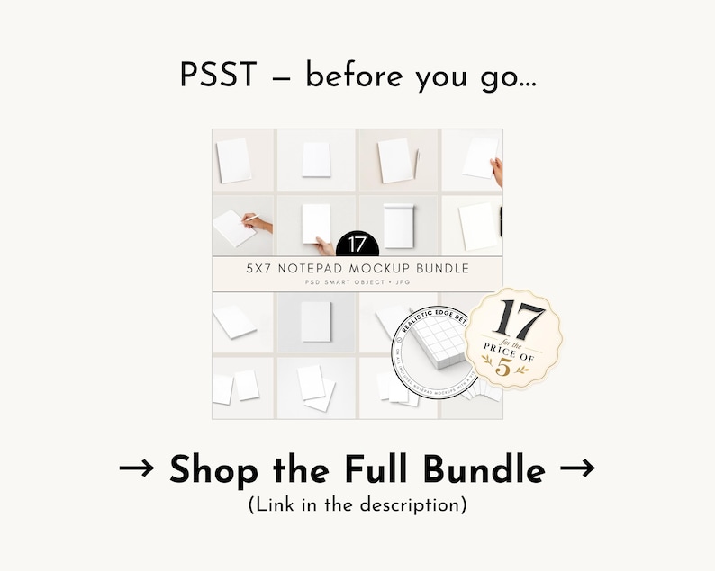 May include: A mockup bundle of 5x7 inch notepads. The image includes a grid of notepad mockups, a round sticker with the text "17 for the price of 5", and the text "PSST - before you go..." and "Shop the Full Bundle".