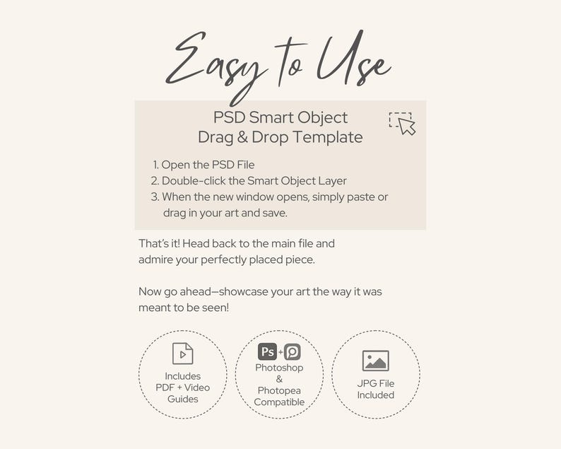May include: A beige graphic with the text "Easy to Use" in a handwritten font. The image details a PSD Smart Object Drag & Drop Template, with instructions and icons indicating PDF guides, Photoshop compatibility, and JPG file inclusion.