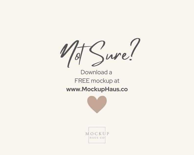 May include: A cream-coloured background with the text "Not Sure?" in a handwritten font. Below, it reads "Download a FREE mockup at www.MockupHaus.co" with a heart graphic. The Mockup Haus Co. logo is at the bottom.