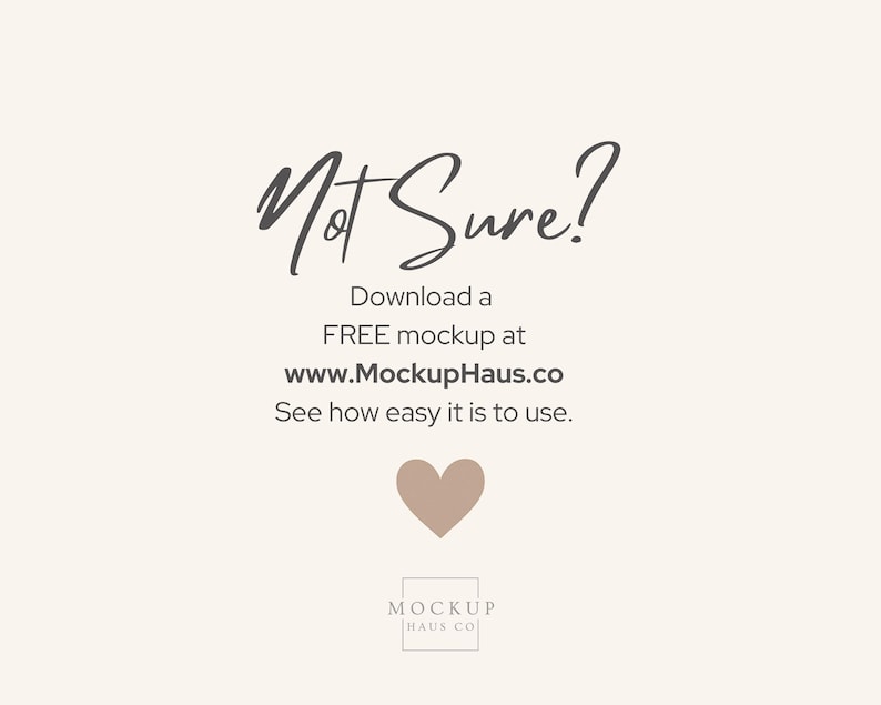 May include: Cream-colored background with the text "Not Sure?" in a handwritten font. Below, it reads "Download a FREE mockup at www.MockupHaus.co. See how easy it is to use." A heart graphic and the Mockup Haus Co. logo are also present.