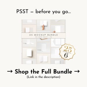 May include: An image promoting a mockup bundle, featuring the text "PSST - before you go..." and "25 MOCKUP BUNDLE". The image showcases several white paper mockups and a gold badge stating "25 for the price of 6". The text "Shop the Full Bundle" is also visible.