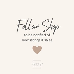 May include: Cream-colored graphic with the words "Follow Shop" in elegant script, followed by "to be notified of new listings & sales." A small, taupe heart is centered below the text. The Mockup Haus Co. logo is at the bottom.