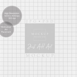 May include: A white grid paper mockup with a light gray square in the center. The square contains the text "MOCKUP HAUS CO" and "Just Add Art MOCKUP". Two gray circles with text are in the upper left corner, including "High Resolution 5000 x 4000px 300 dpi".