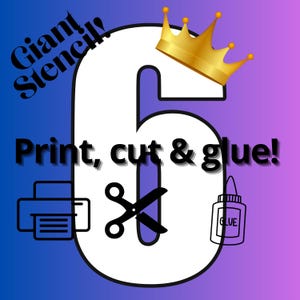 May include: A graphic with a large white number six, a gold crown, and the words "Giant Stencil!" and "Print, cut & glue!" in black. The image includes a printer, scissors, and a glue bottle.