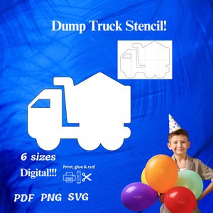 May include: White dump truck stencil design with the text "Dump Truck Stencil!" and "6 sizes" on a blue background. The image also includes the text "Digital!!!" and "PDF PNG SVG". A child is holding colorful balloons.