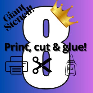 May include: A graphic with a large white number eight, a gold crown, and the text "Giant Stencil!" in black. The text "Print, cut & glue!" is also included, along with illustrations of a printer, scissors, and a glue bottle.