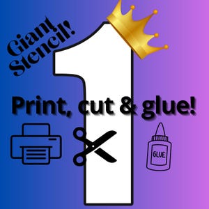 Puede incluir: Gráfico con un gran número uno blanco, una corona dorada y las palabras "Giant Stencil!" en negro. También se incluye el texto "Print, cut & glue!", junto con ilustraciones de una impresora, unas tijeras y un bote de pegamento.