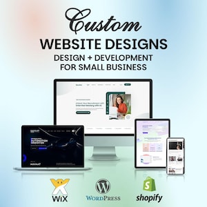 May include: An image promoting website design services for small businesses. The text reads "Custom WEBSITE DESIGNS DESIGN + DEVELOPMENT FOR SMALL BUSINESS." A laptop, desktop, tablet, and phone display website mockups. Logos for Wix, WordPress, and Shopify are also visible.