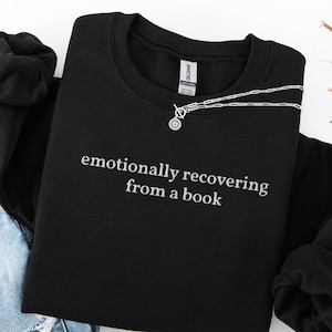 Emotionally Recovering From a Book Embroidered Bookish Sweatshirt, Funny Sweater Book Lover Gift, Reading Crewneck, Book Merch, Unisex Fit