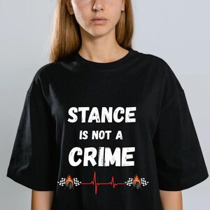 Stance Is Not A Crime T-Shirt | Car Stance, Wheel Camber, Racing Heartbeat image 4