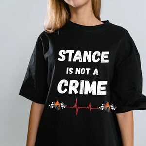 Stance Is Not A Crime T-Shirt | Car Stance, Wheel Camber, Racing Heartbeat image 8