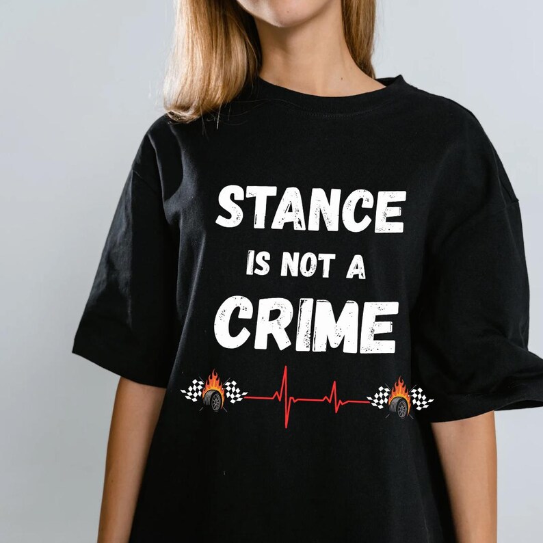 Stance Is Not A Crime T-Shirt | Car Stance, Wheel Camber, Racing Heartbeat image 8
